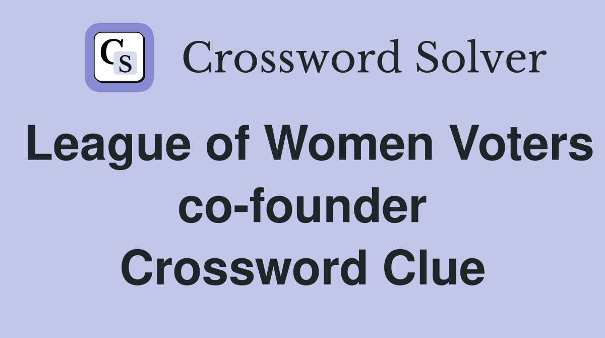 League of Women Voters co-founder Crossword Clue