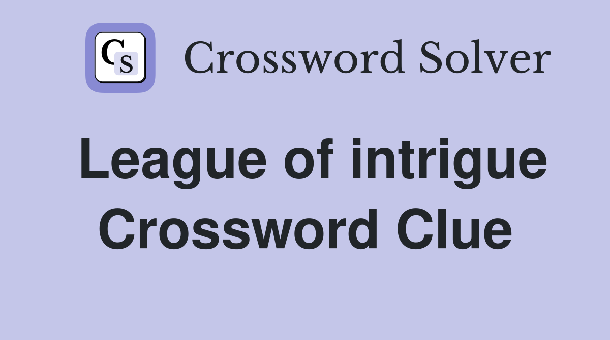 League of intrigue Crossword Clue