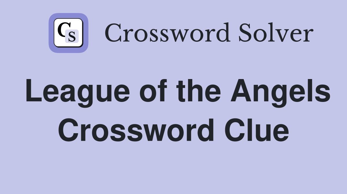 League of the Angels Crossword Clue