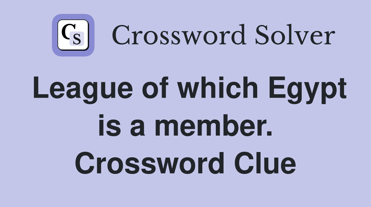 League of which Egypt is a member. Crossword Clue