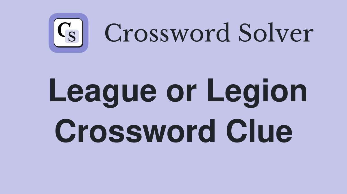 League or Legion Crossword Clue