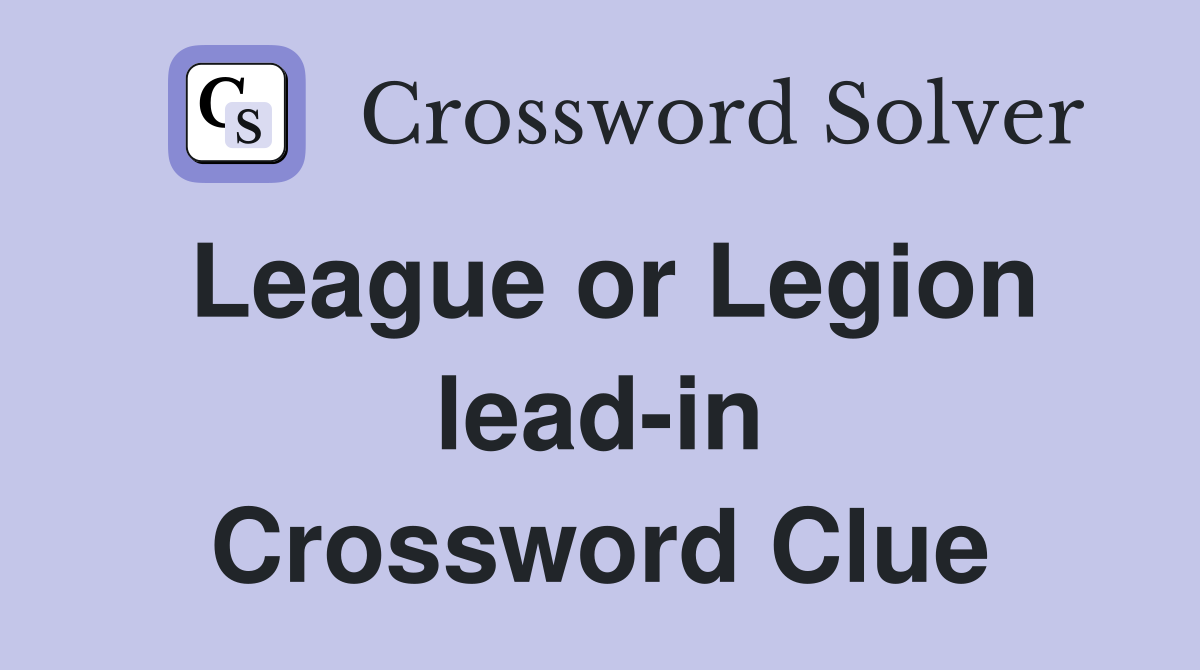 League or Legion lead-in Crossword Clue
