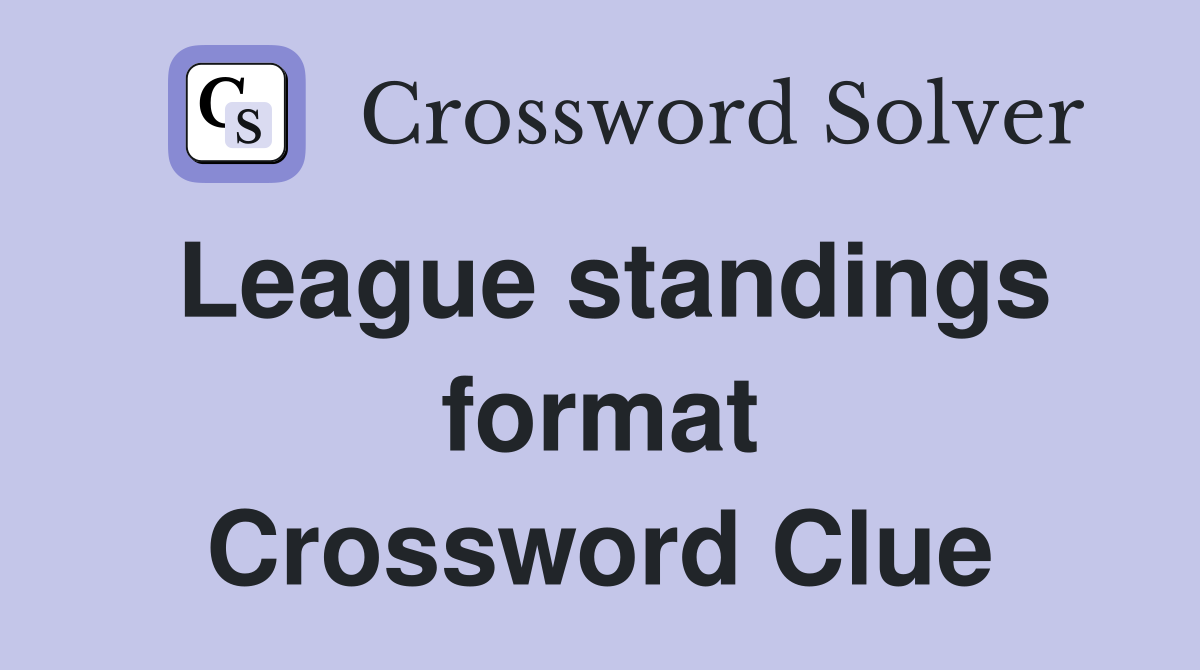 League standings format Crossword Clue