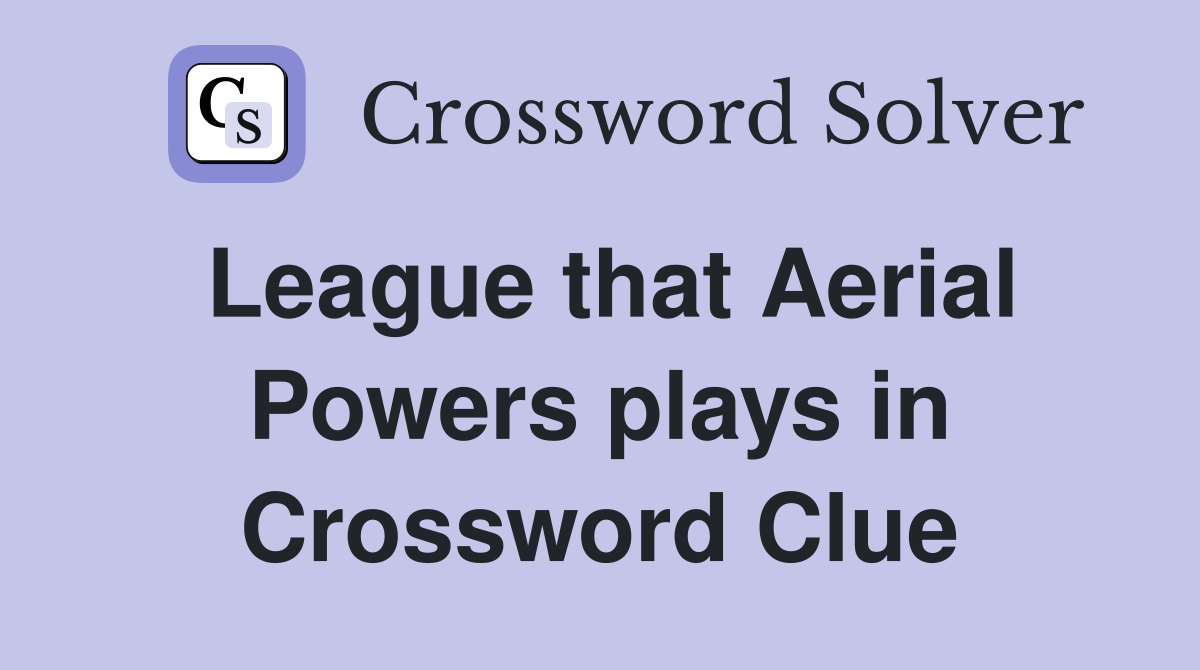 League that Aerial Powers plays in Crossword Clue