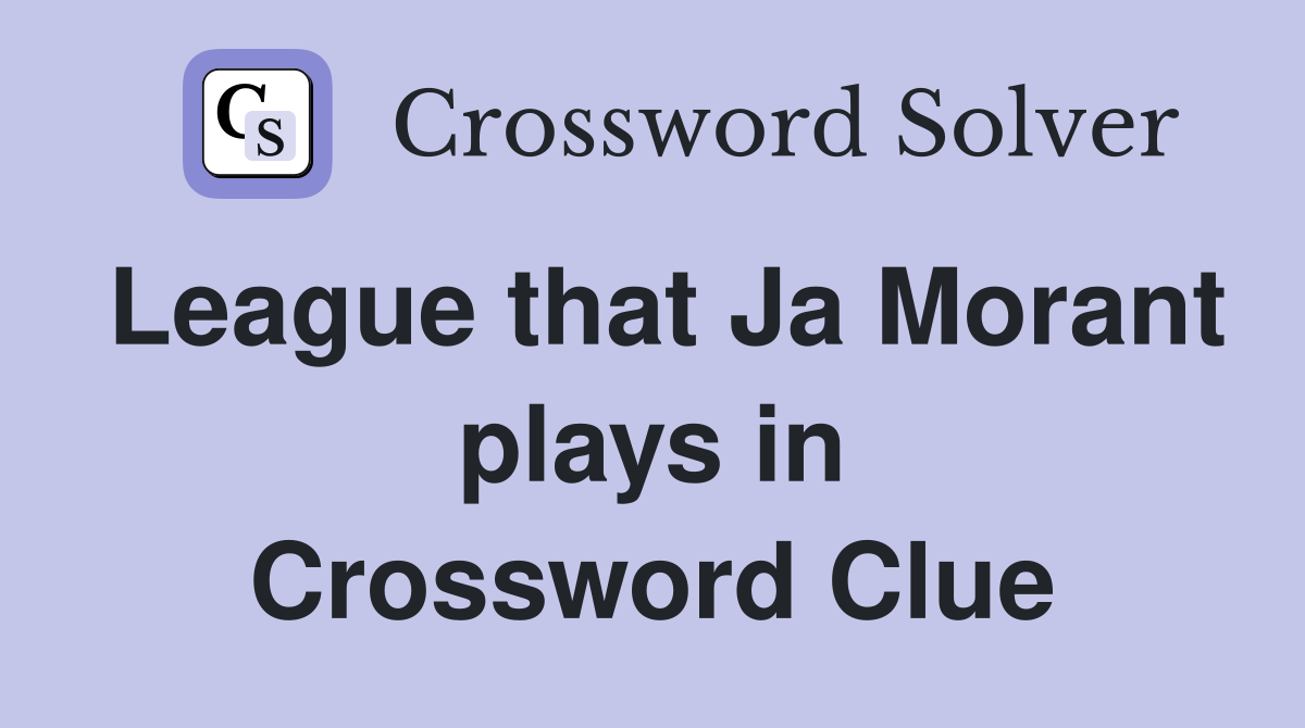 League that Ja Morant plays in Crossword Clue