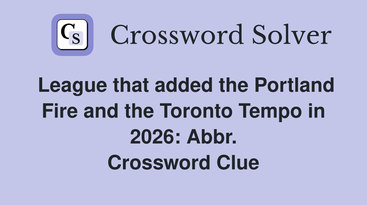 League that added the Portland Fire and the Toronto Tempo in 2026: Abbr. Crossword Clue