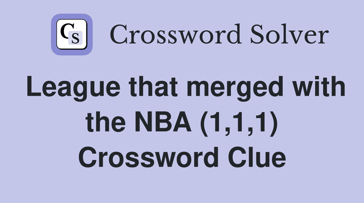 League that merged with the NBA (1,1,1) Crossword Clue