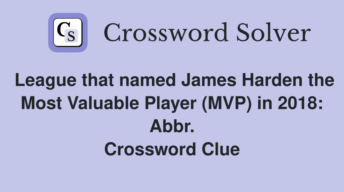League that named James Harden the Most Valuable Player (MVP) in 2018: Abbr. Crossword Clue