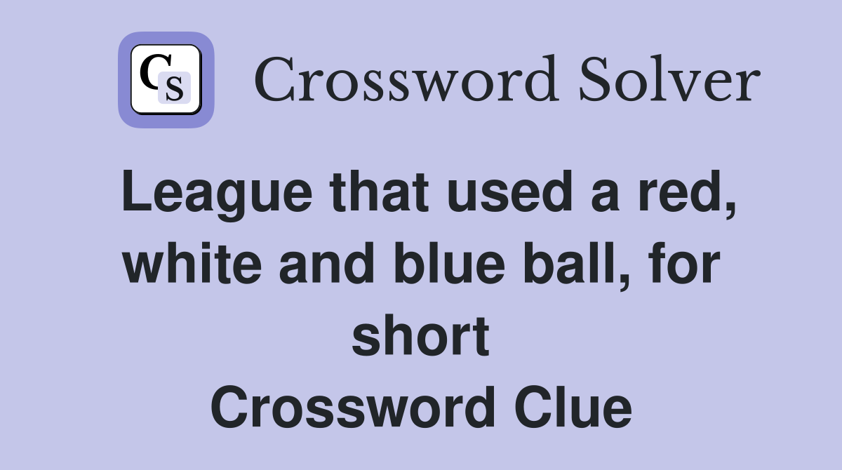 League that used a red, white and blue ball, for short Crossword Clue