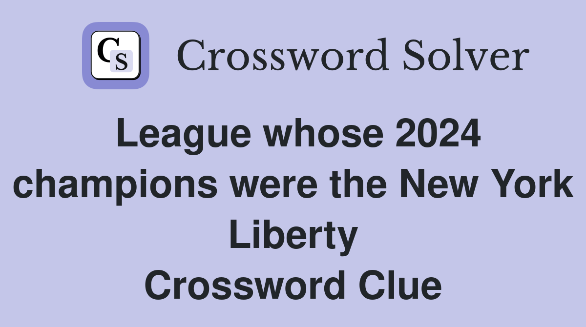 League whose 2024 champions were the New York Liberty Crossword Clue