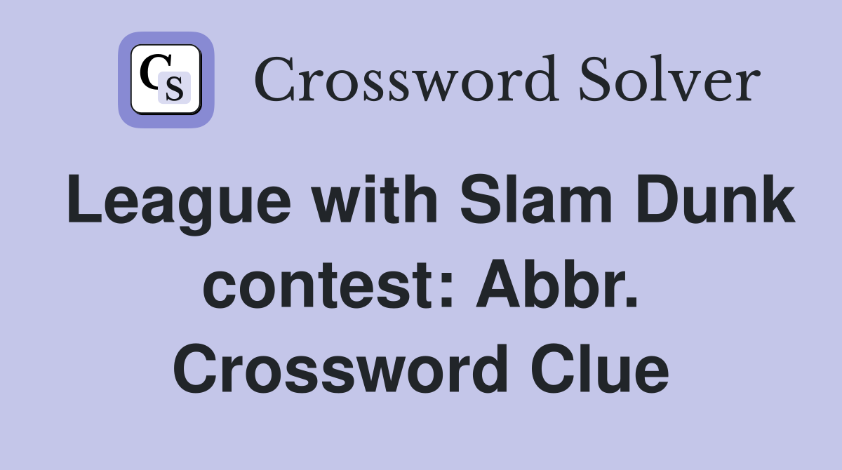 League with Slam Dunk contest: Abbr. Crossword Clue