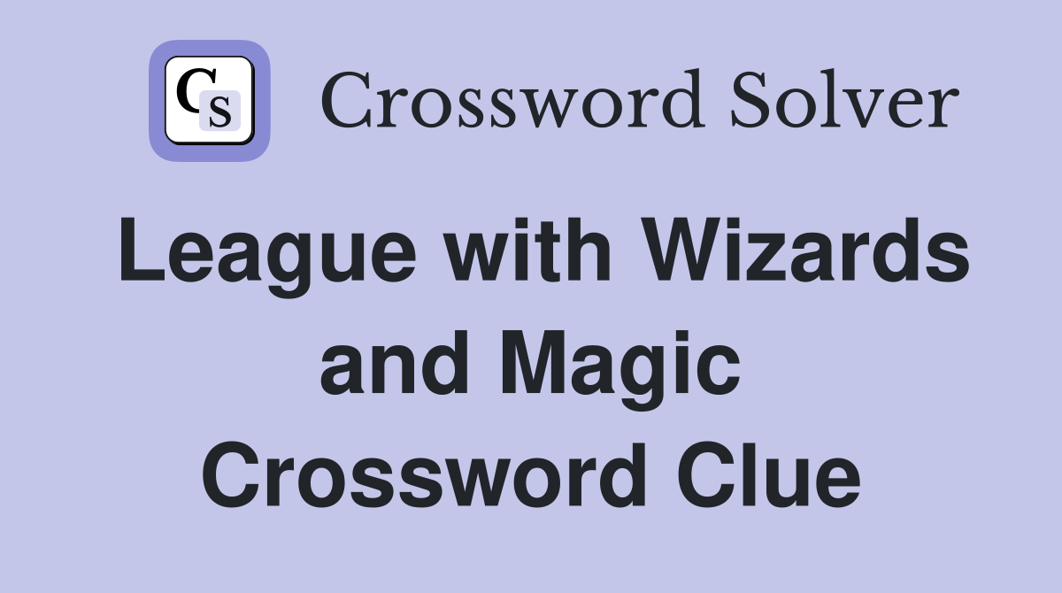 League with Wizards and Magic Crossword Clue