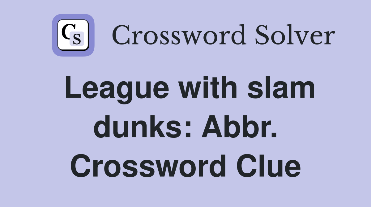 League with slam dunks: Abbr. Crossword Clue