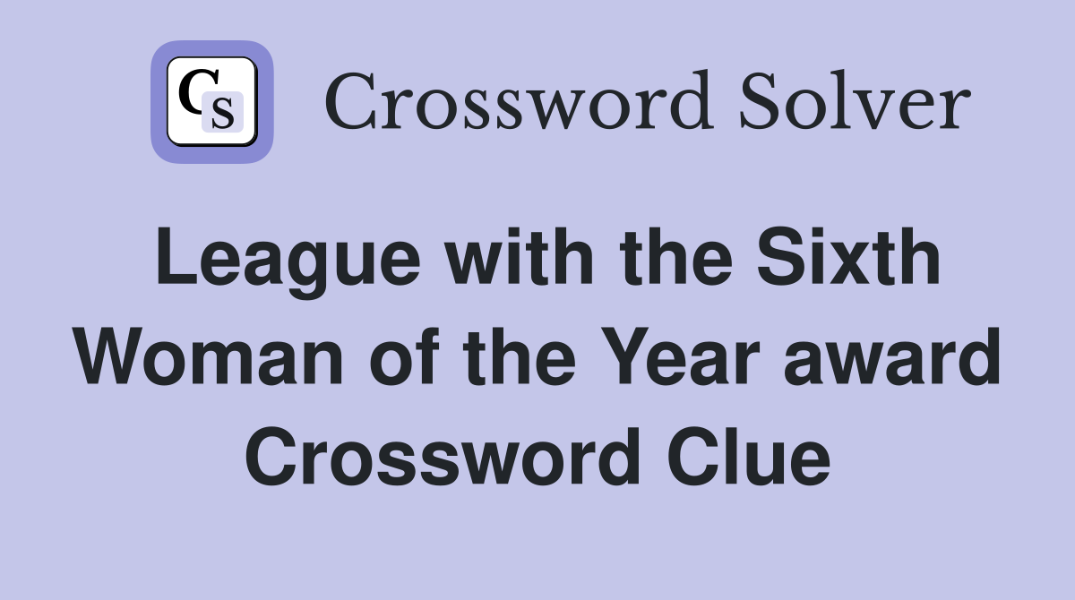 League with the Sixth Woman of the Year award Crossword Clue