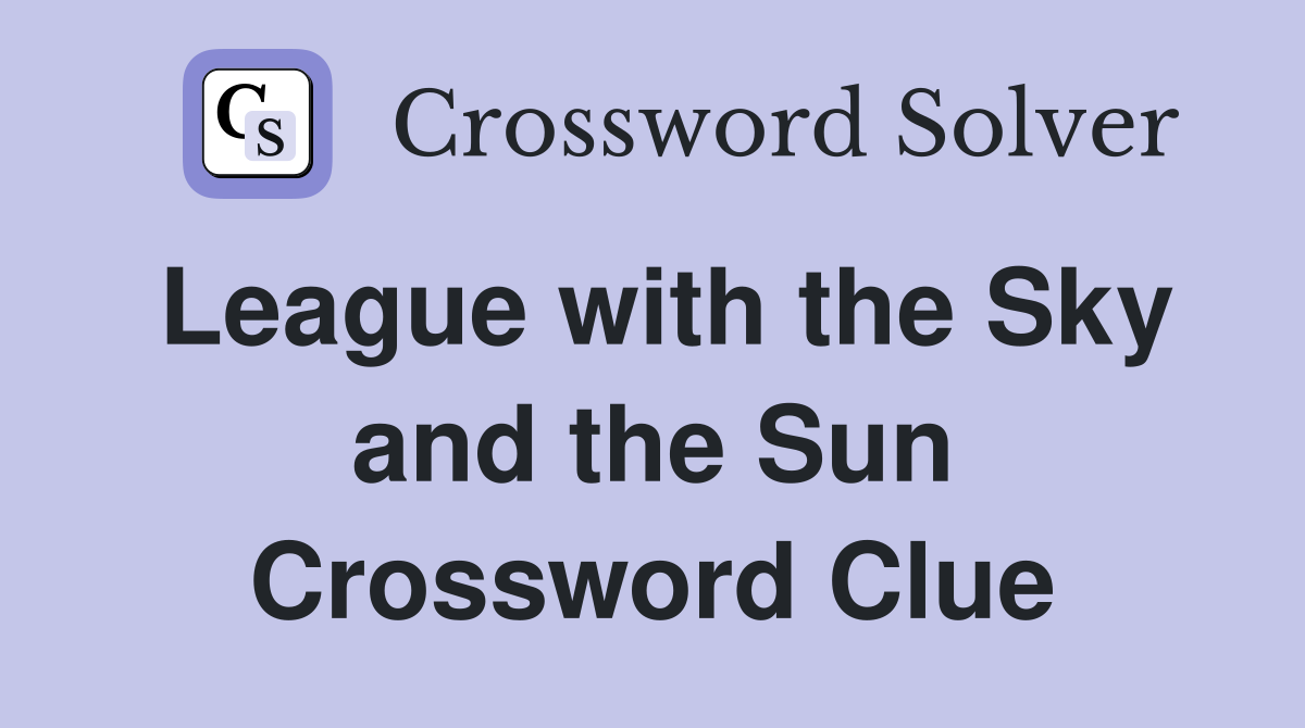 League with the Sky and the Sun Crossword Clue