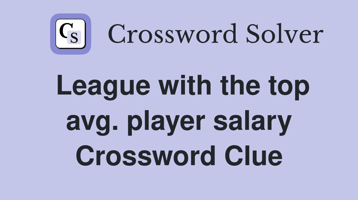 League with the top avg. player salary Crossword Clue