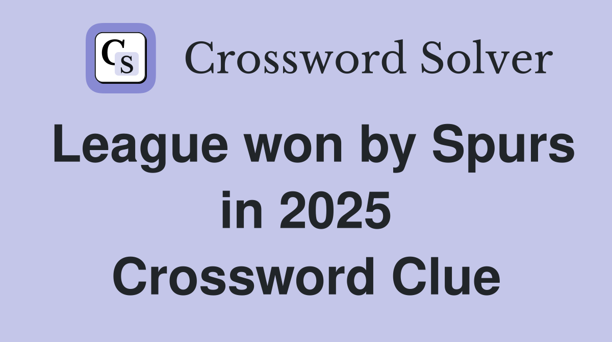 League won by Spurs in 2025 Crossword Clue