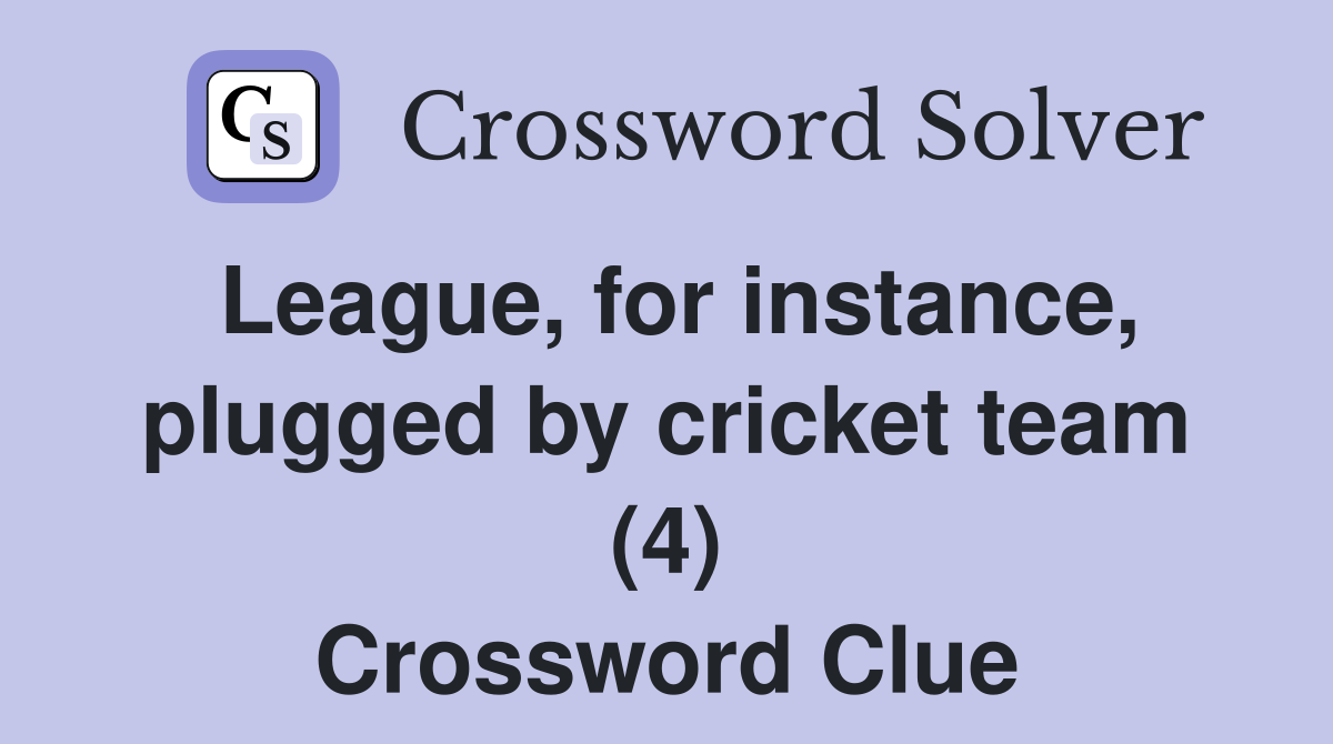 League, for instance, plugged by cricket team (4) Crossword Clue