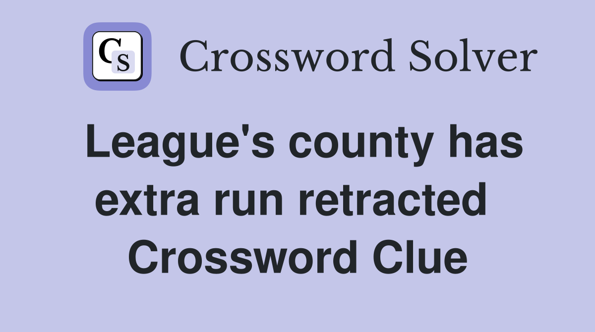 League's county has extra run retracted  Crossword Clue