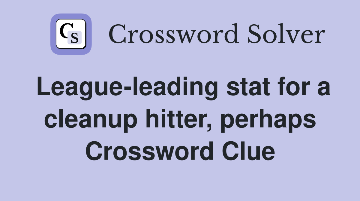 League-leading stat for a cleanup hitter, perhaps Crossword Clue
