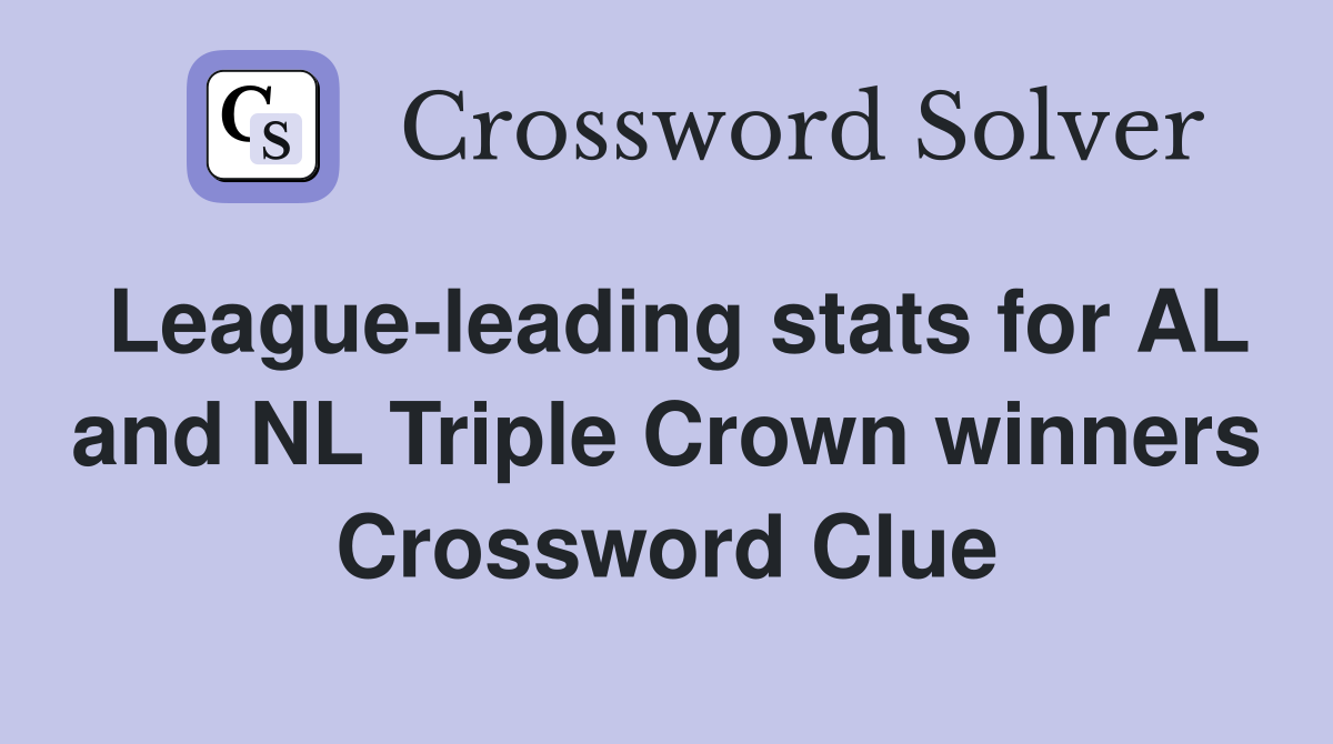 League-leading stats for AL and NL Triple Crown winners Crossword Clue