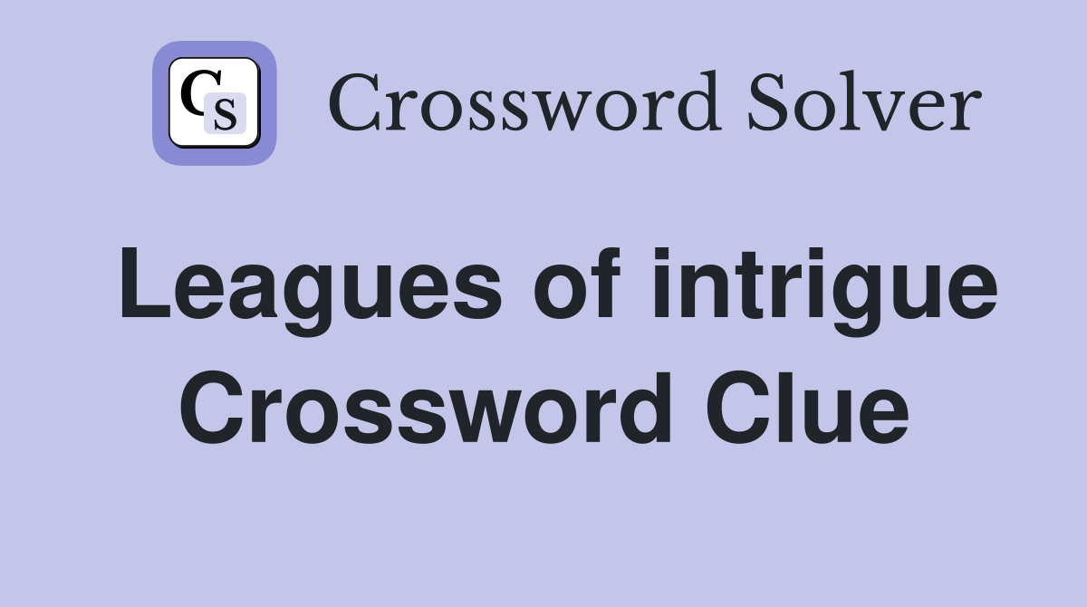 Leagues of intrigue Crossword Clue