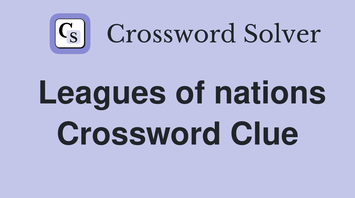 Leagues of nations Crossword Clue