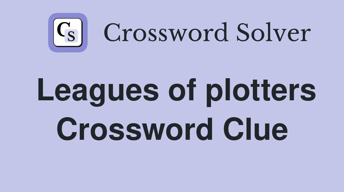 Leagues of plotters Crossword Clue
