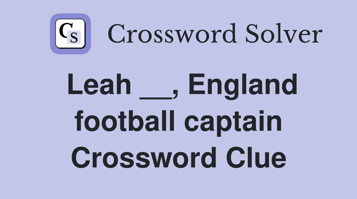 Leah __, England football captain Crossword Clue