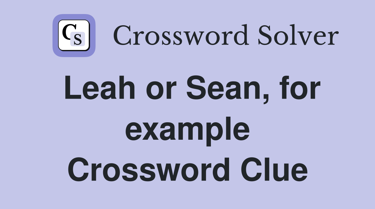Leah or Sean, for example Crossword Clue