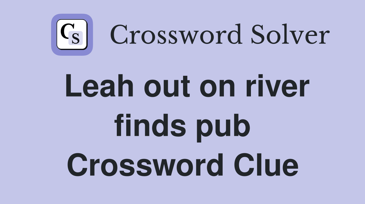 Leah out on river finds pub Crossword Clue