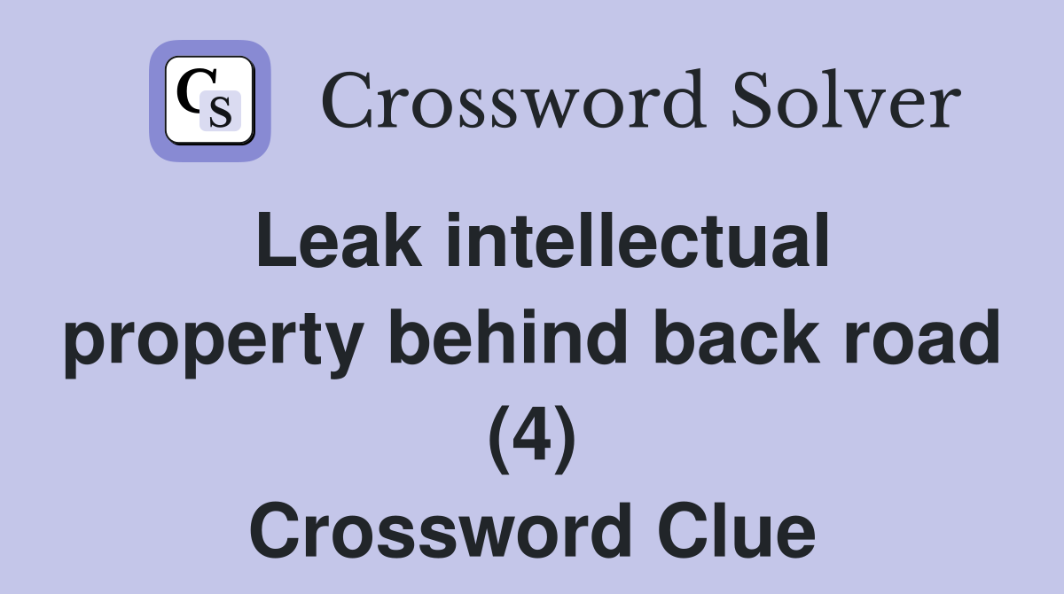 Leak intellectual property behind back road (4) Crossword Clue