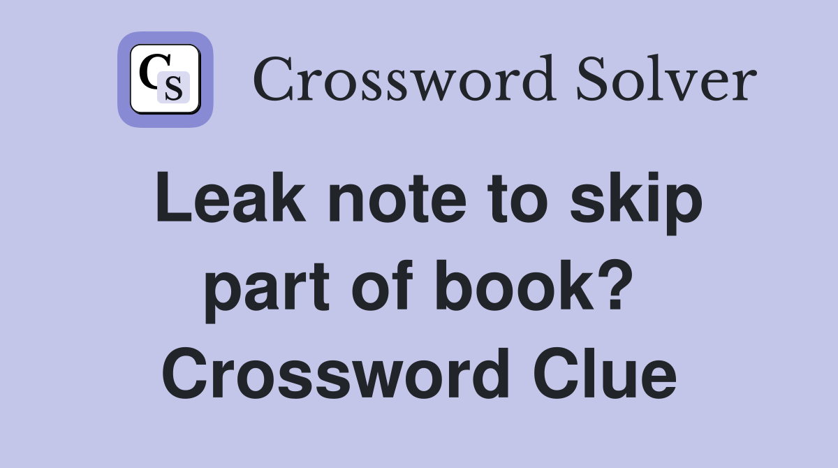 Leak note to skip part of book? Crossword Clue
