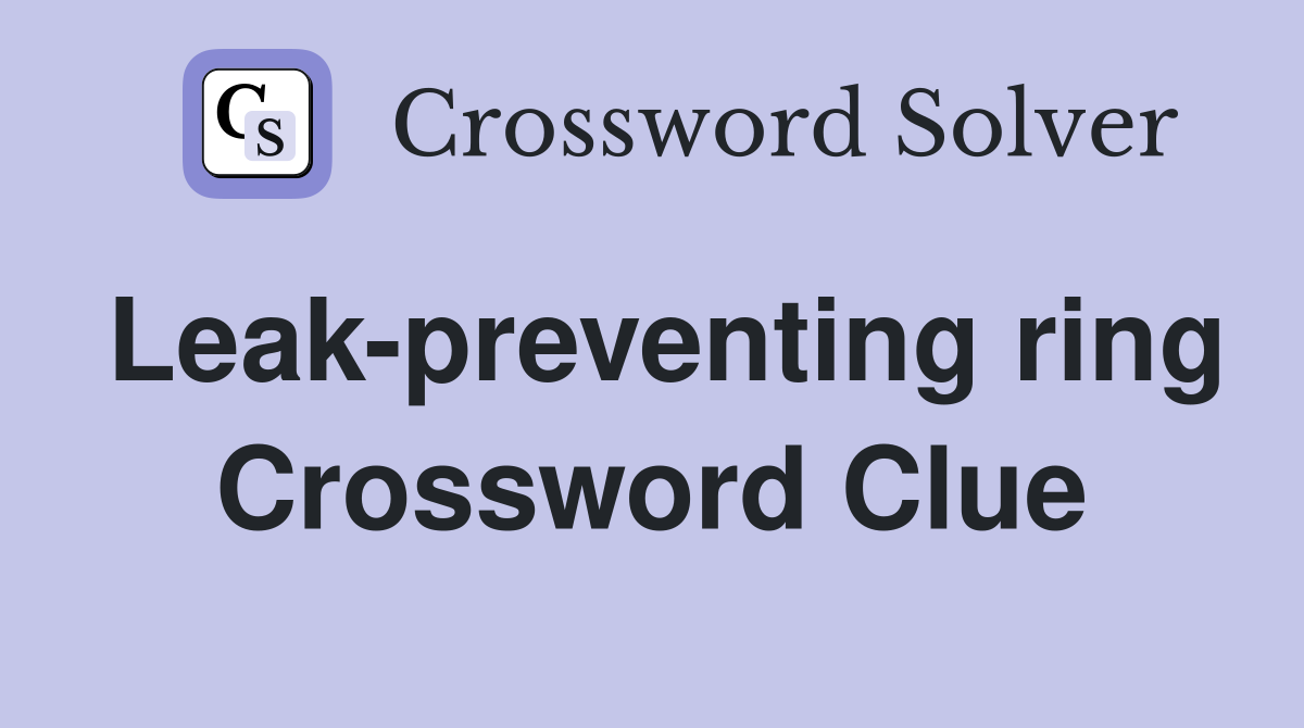 Leak-preventing ring Crossword Clue