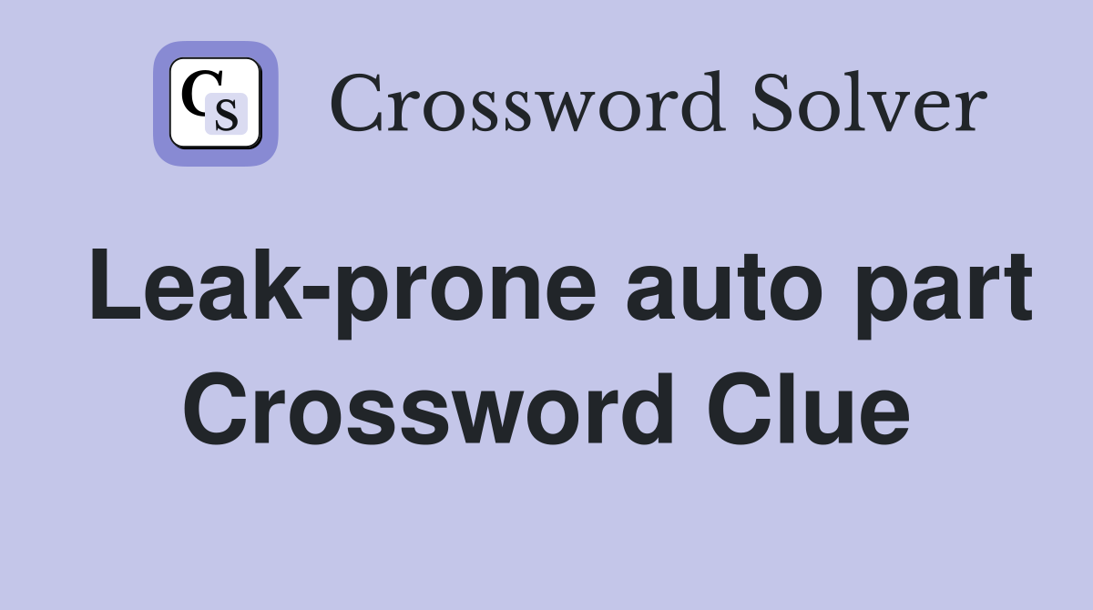 Leak-prone auto part Crossword Clue