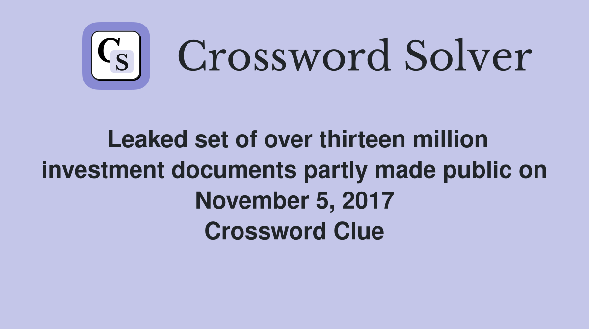 Leaked set of over thirteen million investment documents partly made public on November 5, 2017 Crossword Clue