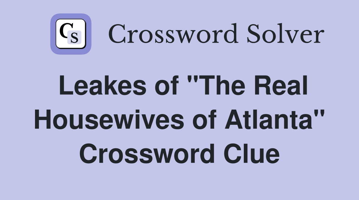 Leakes of "The Real Housewives of Atlanta" Crossword Clue
