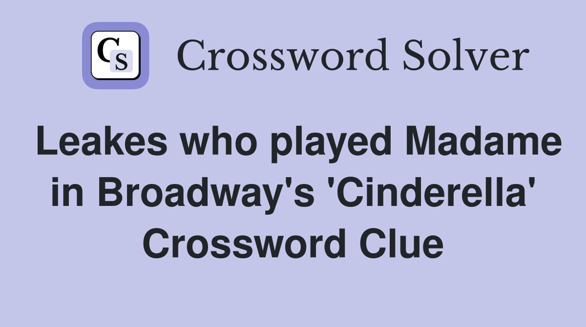Leakes who played Madame in Broadway's 'Cinderella' Crossword Clue