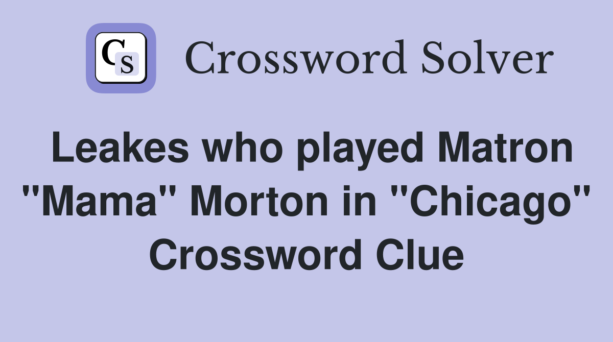 Leakes who played Matron "Mama" Morton in "Chicago" Crossword Clue