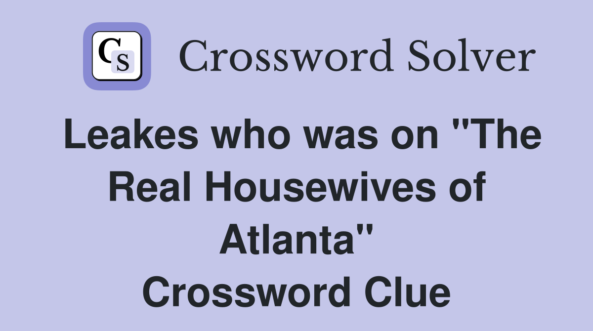 Leakes who was on "The Real Housewives of Atlanta" Crossword Clue
