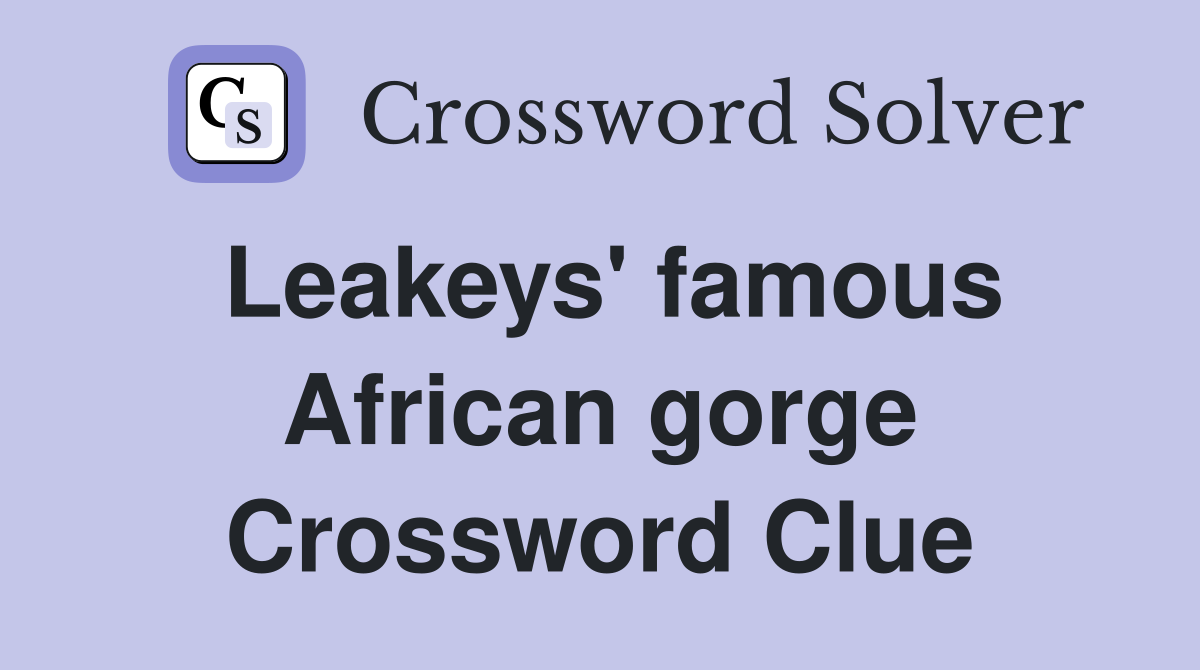 Leakeys' famous African gorge Crossword Clue