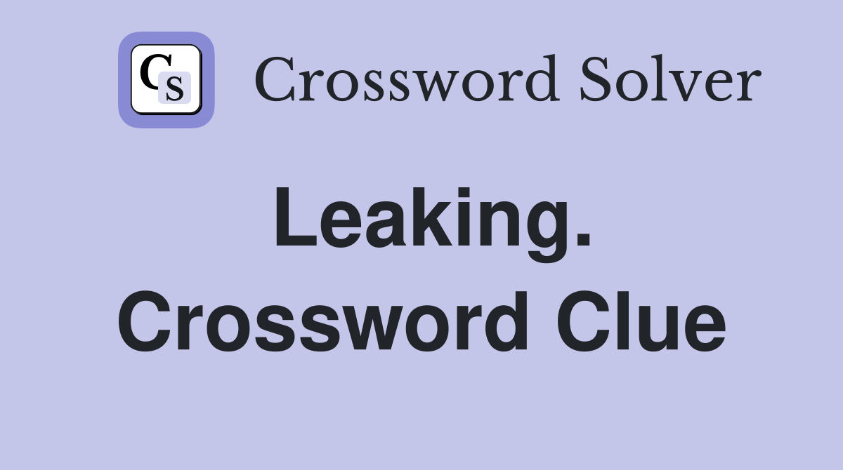 Leaking. Crossword Clue