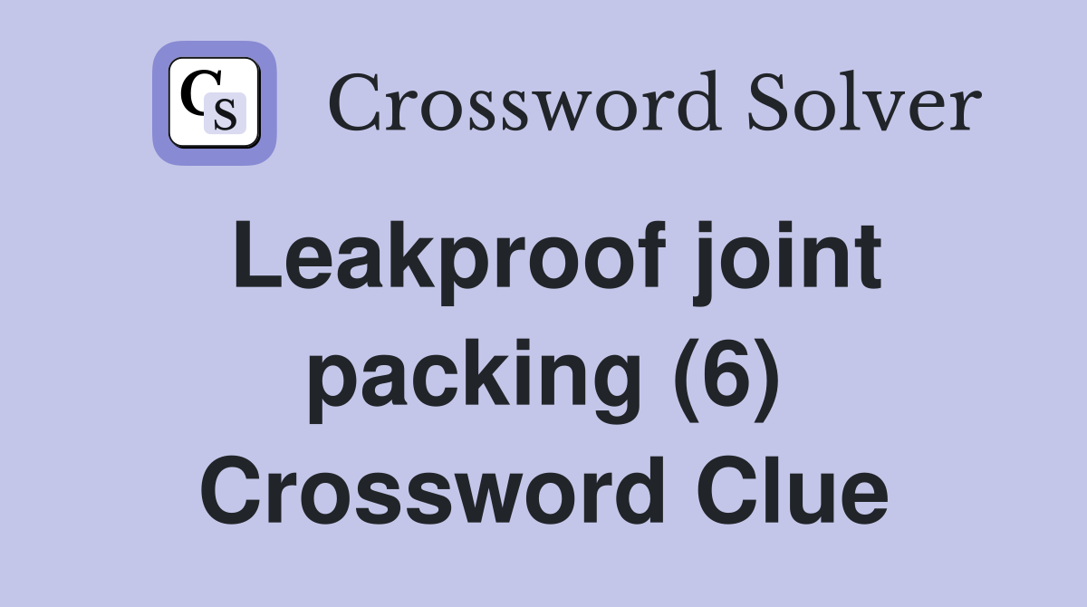 Leakproof joint packing (6) Crossword Clue