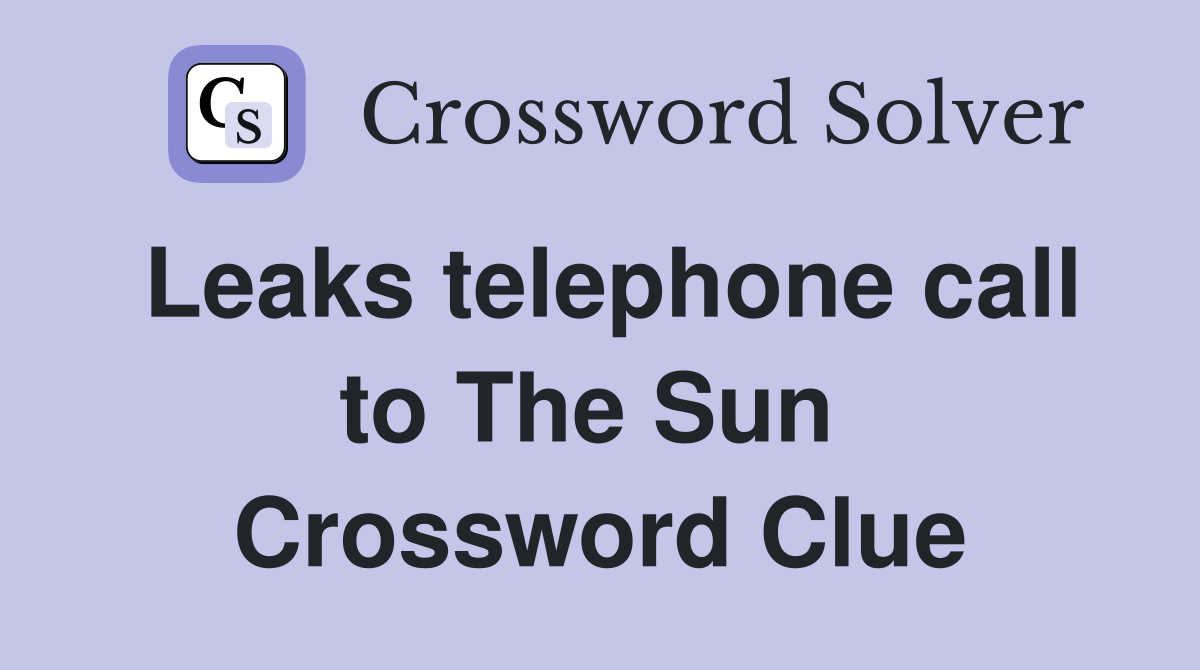 Leaks telephone call to The Sun  Crossword Clue