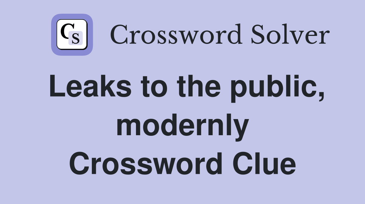 Leaks to the public, modernly Crossword Clue