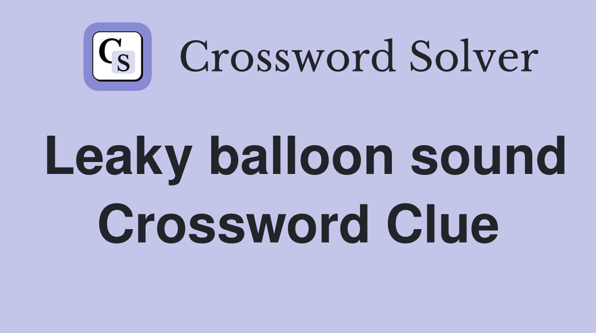 Leaky balloon sound Crossword Clue