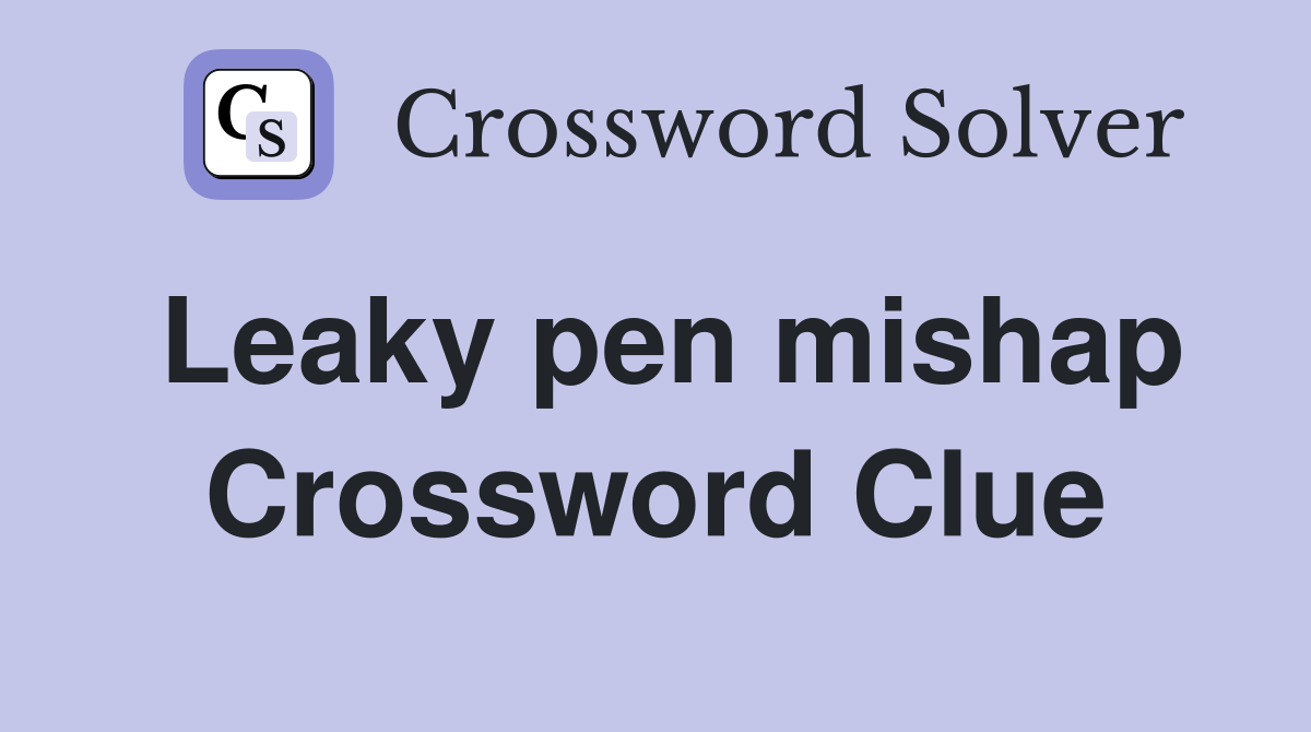 Leaky pen mishap Crossword Clue