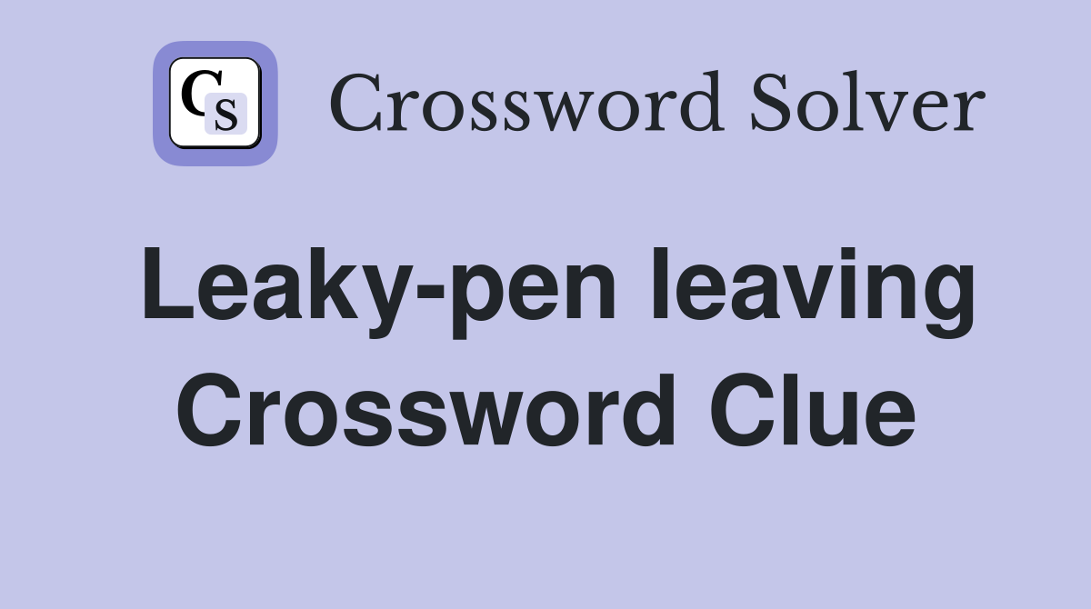 Leaky-pen leaving Crossword Clue