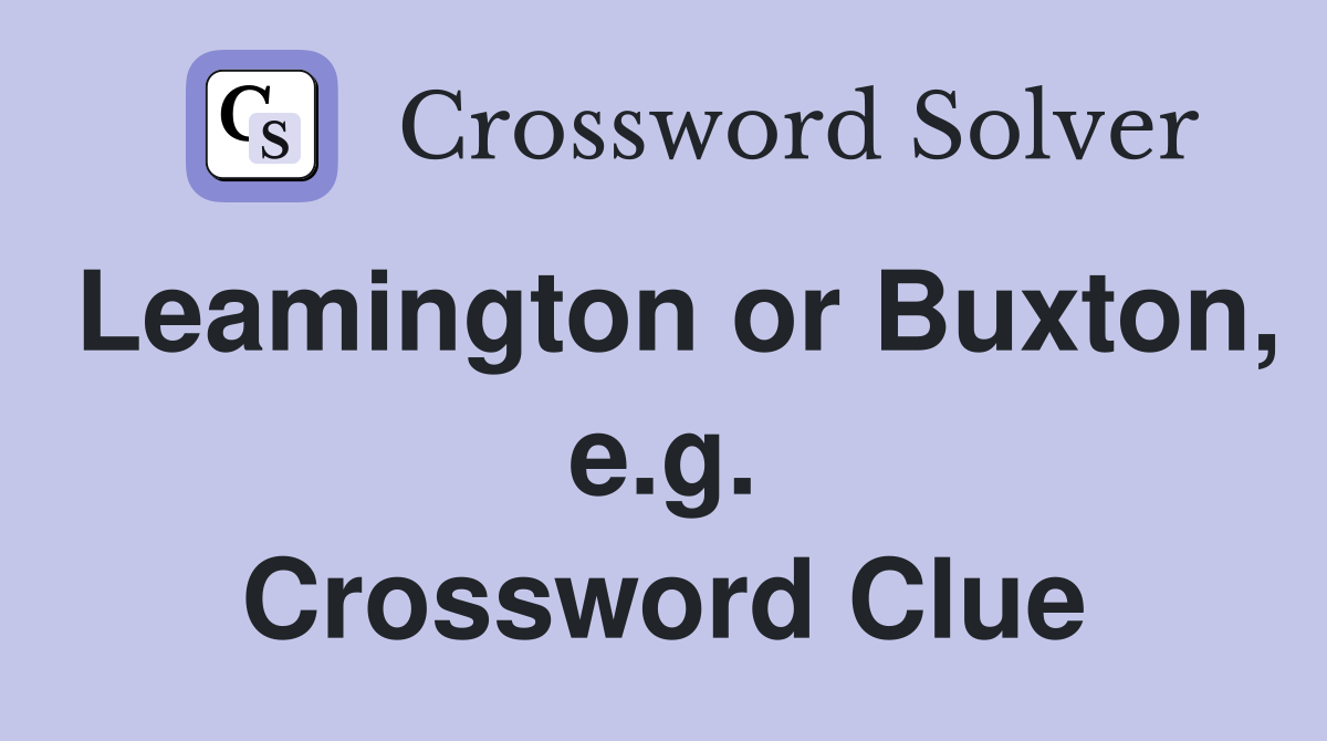 Leamington or Buxton, e.g. Crossword Clue