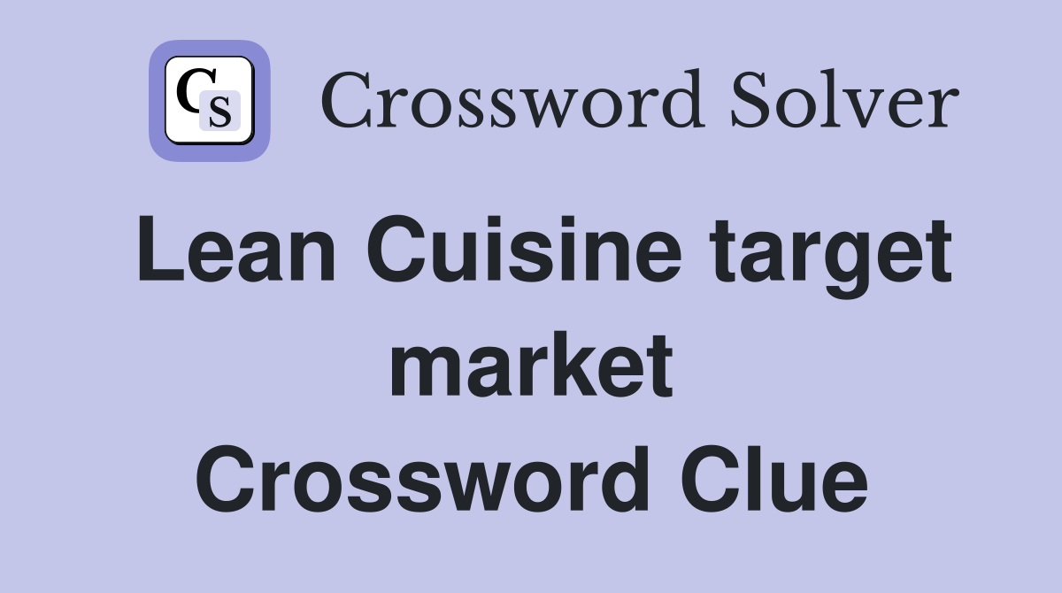 Lean Cuisine target market Crossword Clue